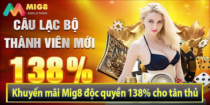 Khuyến mãi Mig8 độc quyền 138% cho tân thủ