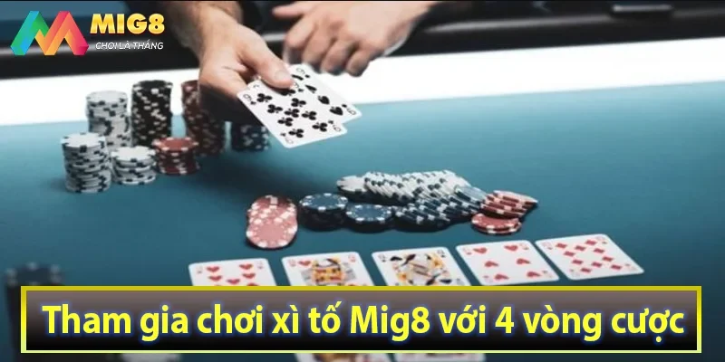 Tham gia chơi xì tố Mig8 với 4 vòng cược