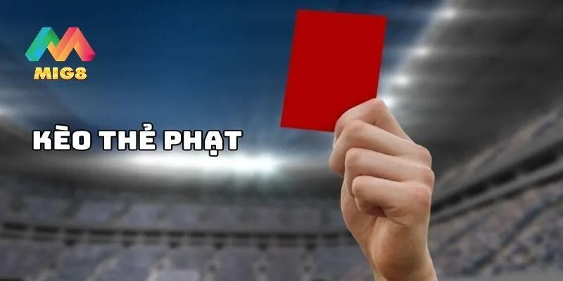 Tổng quan thông tin về kèo thẻ