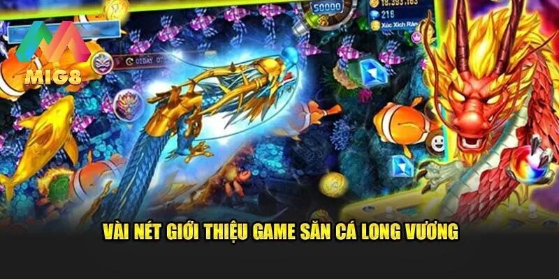 Tổng quan về game bắn cá long vương